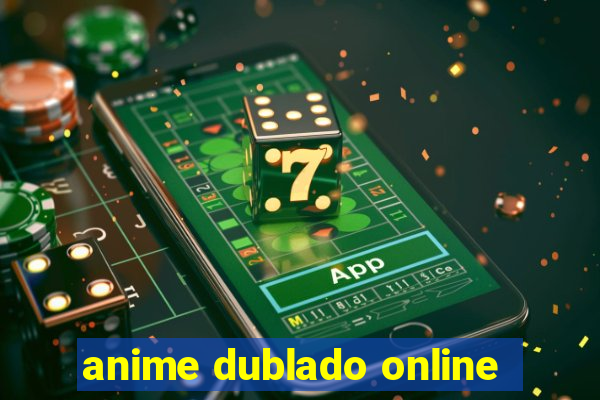 anime dublado online